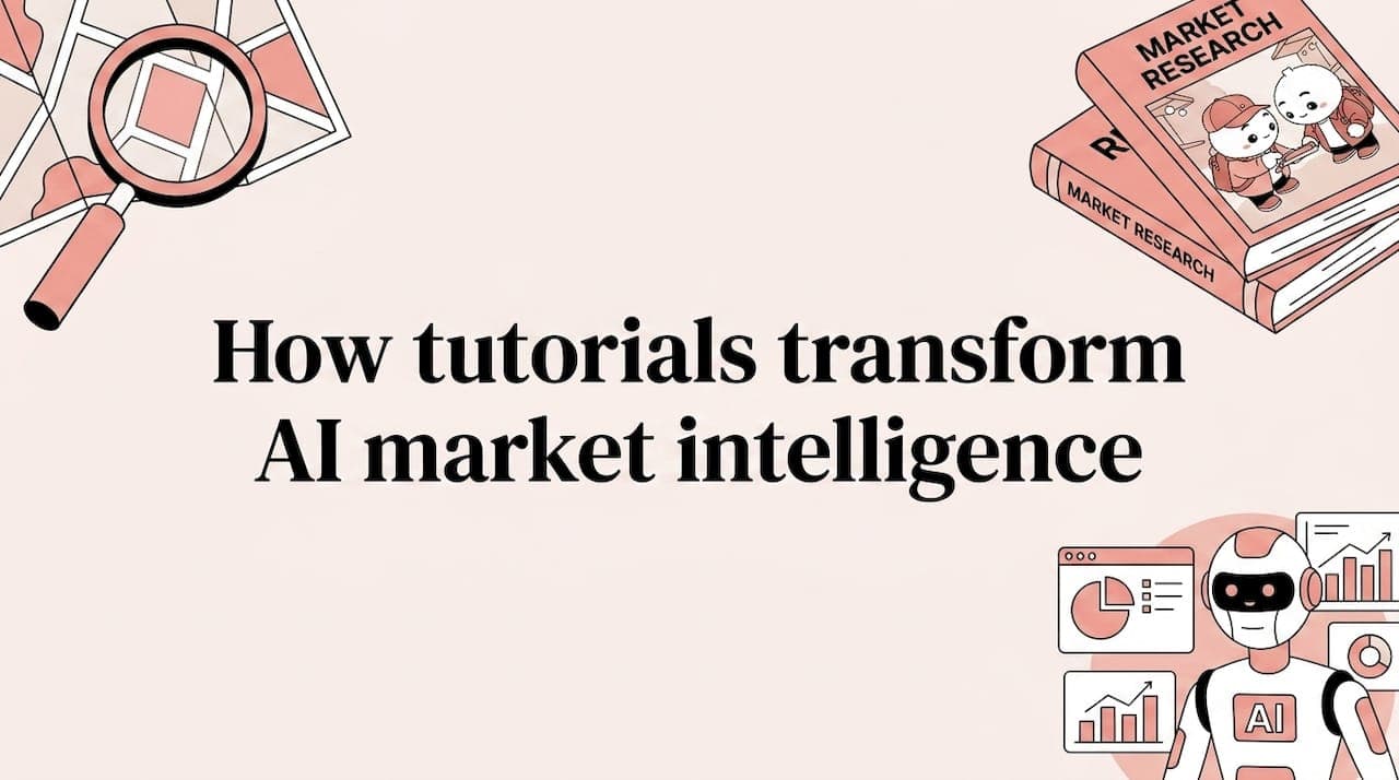 How tutorials transform AI market intelligence