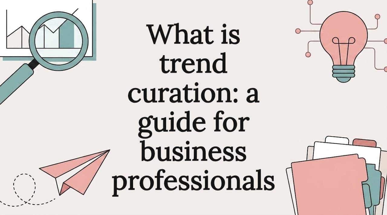 What is trend curation: a guide for business professionals