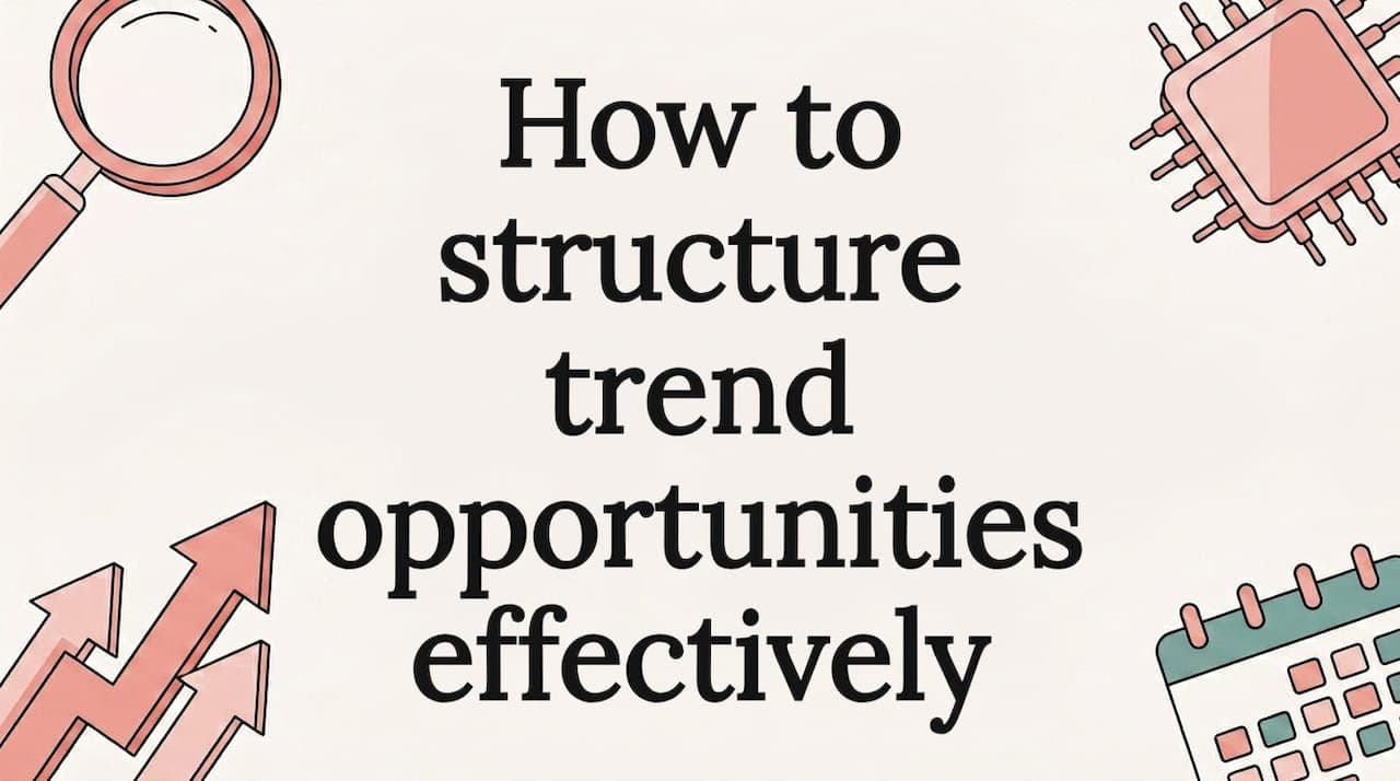 How to structure trend opportunities effectively