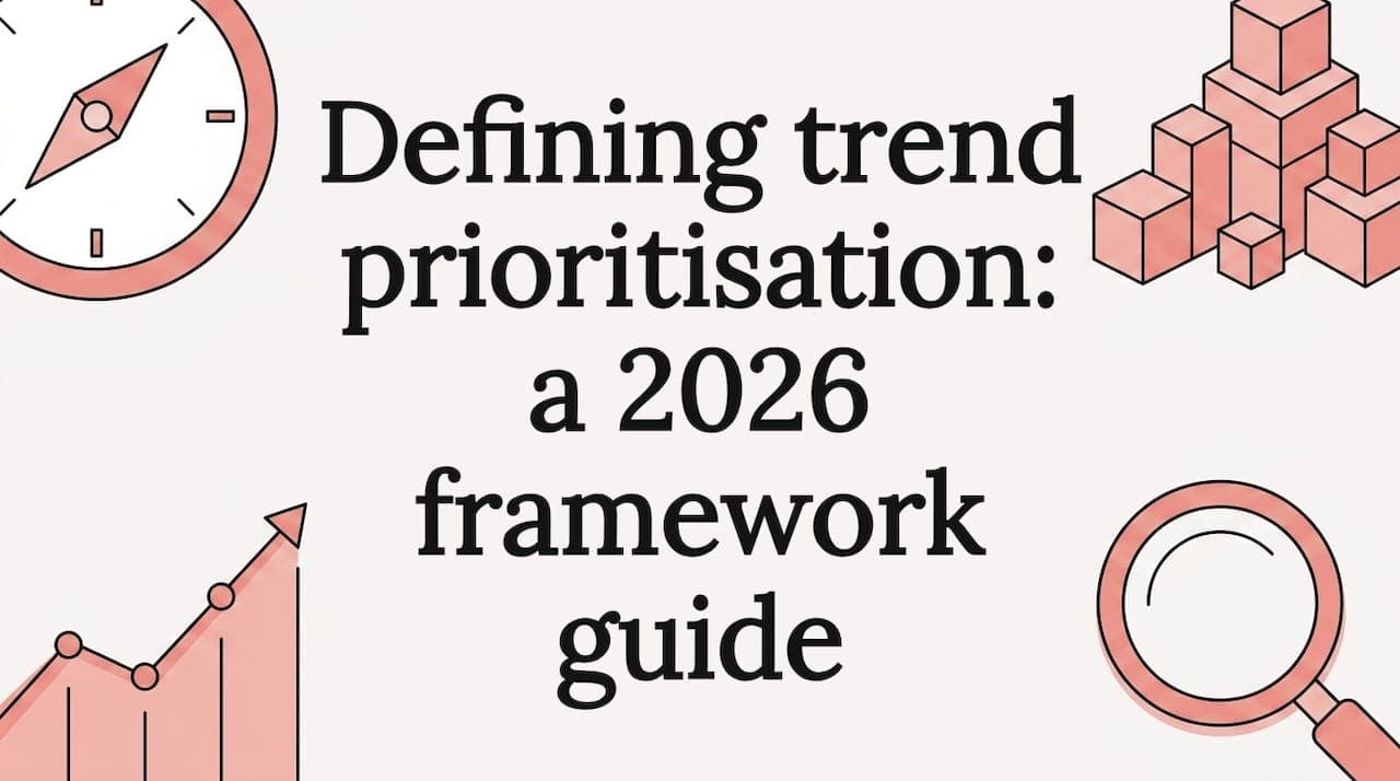 Defining trend prioritisation: a 2026 framework guide