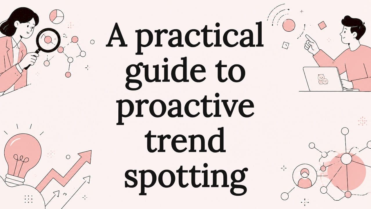 A practical guide to proactive trend spotting