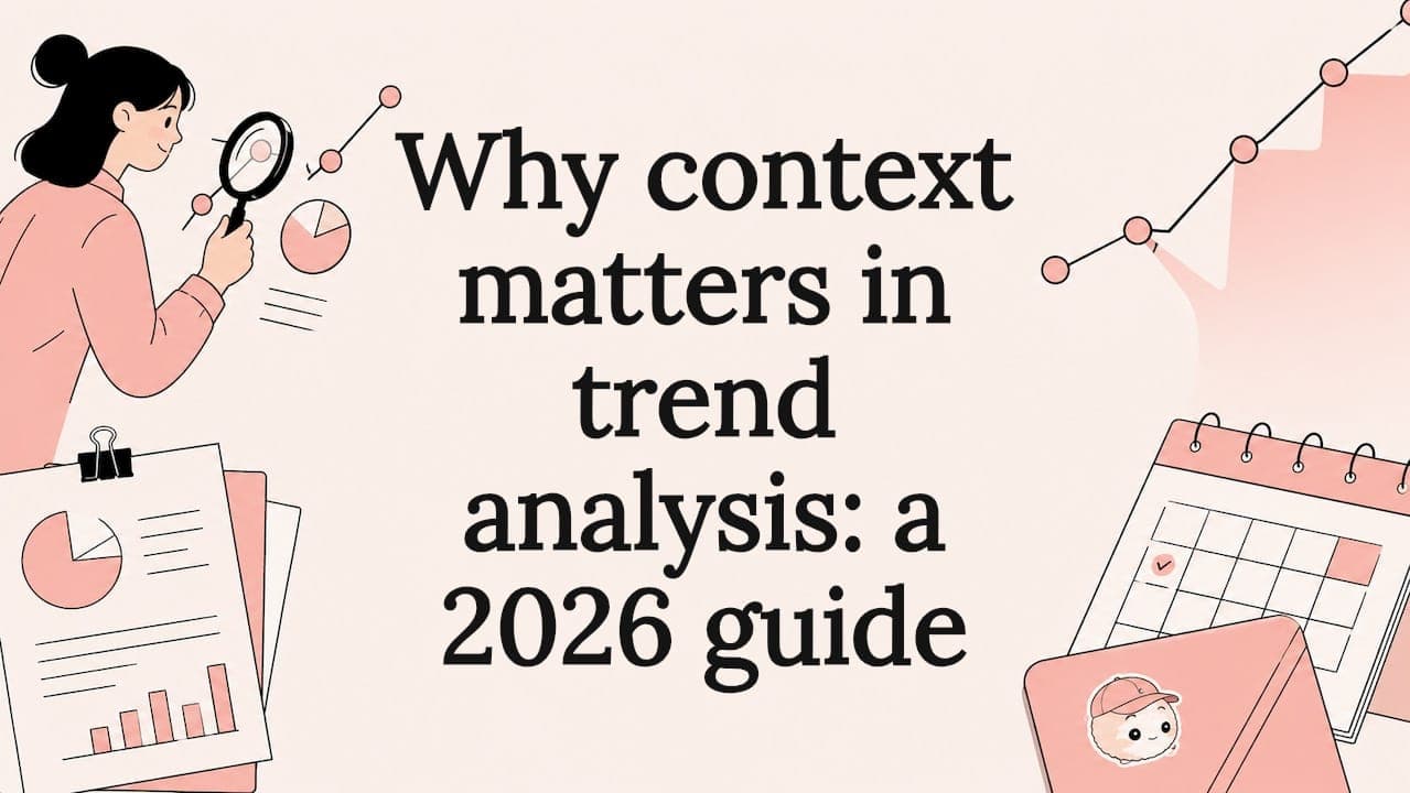Why context matters in trend analysis: a 2026 guide