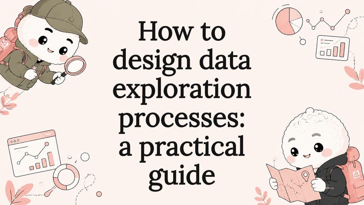 How to design data exploration processes: a practical guide
