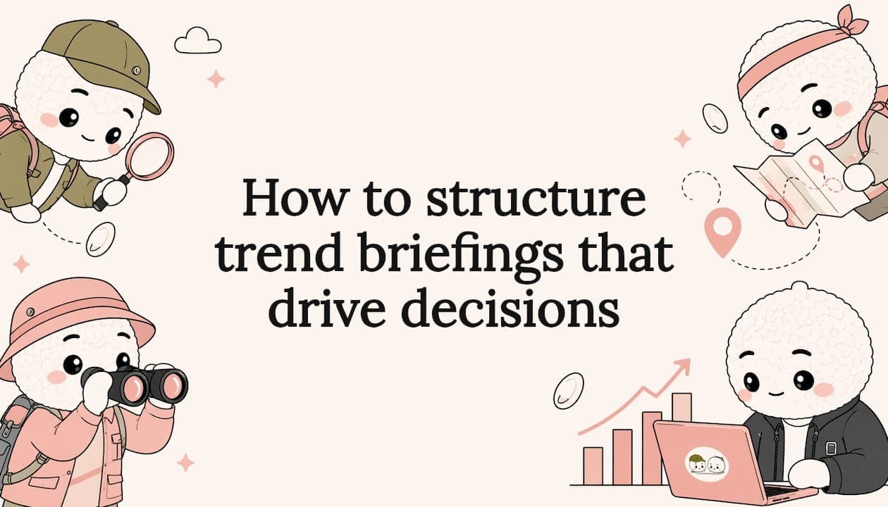 How to structure trend briefings that drive decisions