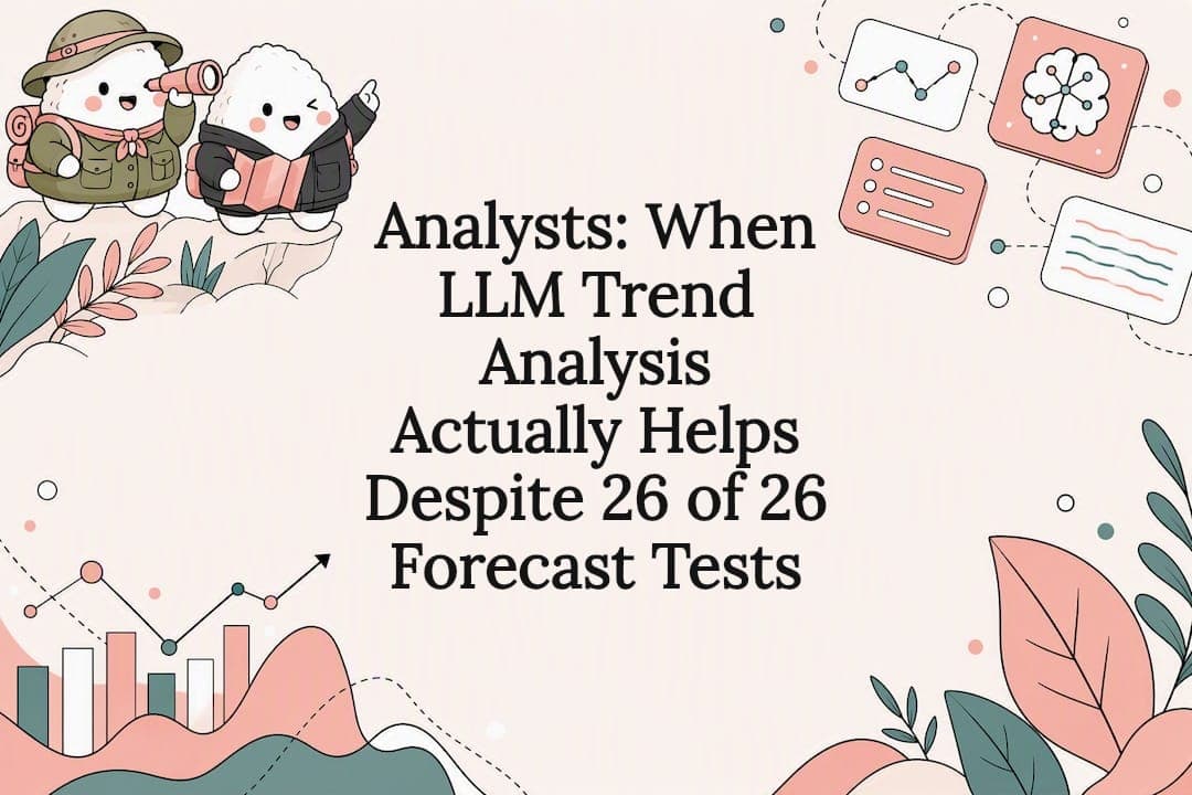 Analysts: When LLM Trend Analysis Actually Helps Despite 26 of 26 Forecast Tests