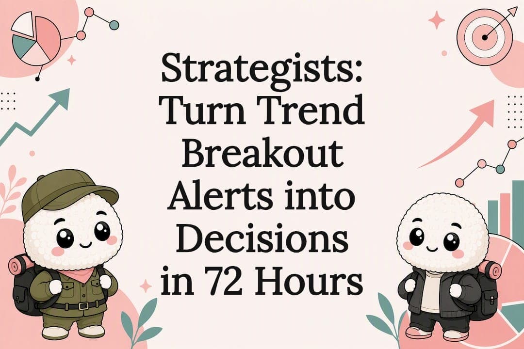 Strategists: Turn Trend Breakout Alerts into Decisions in 72 Hours