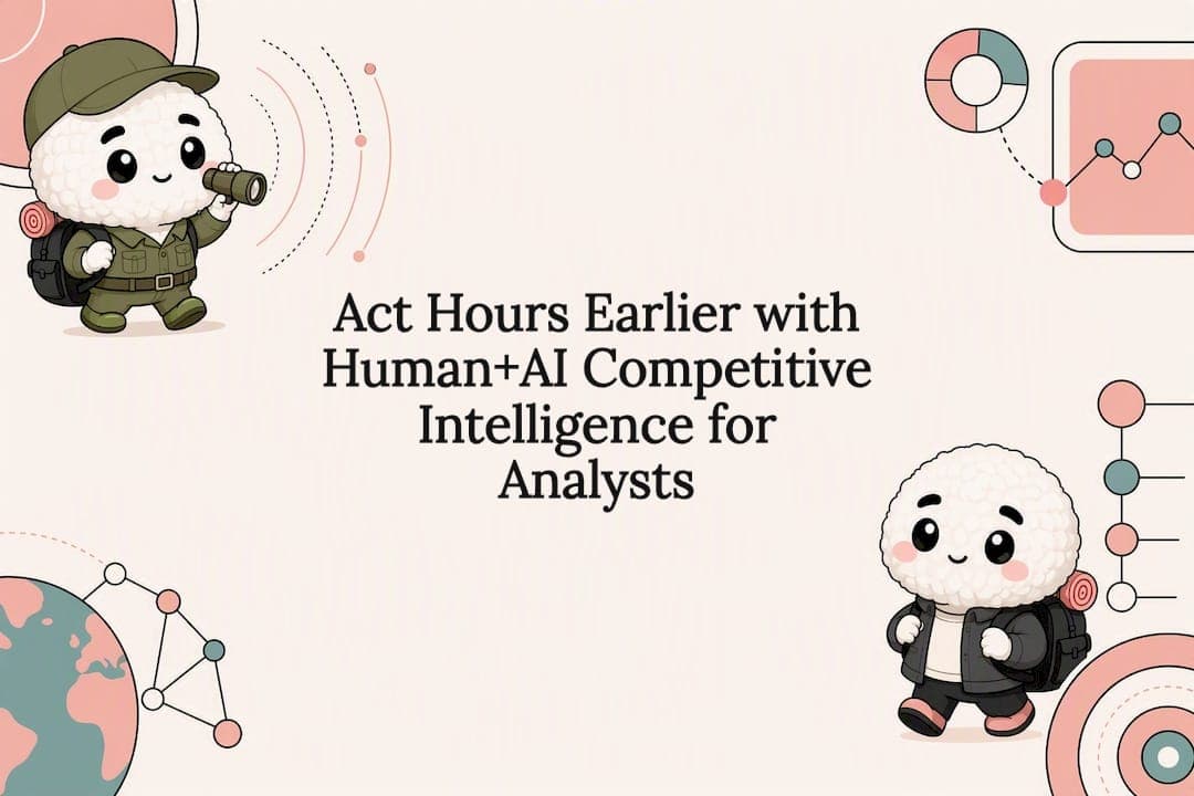 Act Hours Earlier with Human+AI Competitive Intelligence for Analysts