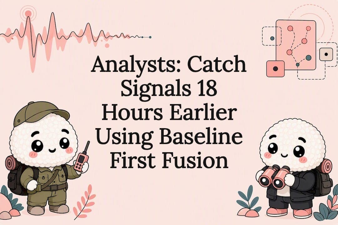 Analysts: Catch Signals 18 Hours Earlier Using Baseline First Fusion