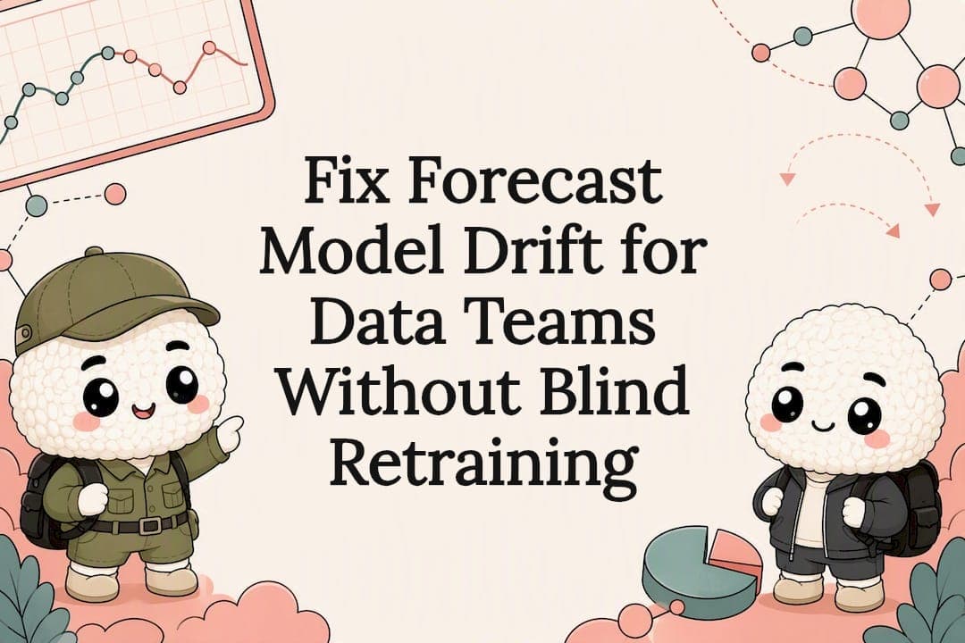 Fix Forecast Model Drift for Data Teams Without Blind Retraining